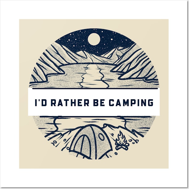 I'd Rather Be Camping Wall Art by NoBoundariesTee